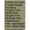 Articles On Rivers Of West Bengal, Including: Hooghly River, Teesta River, Rangeet River, Damodar River, Mahananda River, Rupnarayan River, Subarnarek door Hephaestus Books