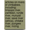 Articles On Rivers Of Zimbabwe, Including: Limpopo River, Zambezi, Runde River, Munyati River, Save River (Africa), Chitake River, Pungwe River, Mzing door Hephaestus Books
