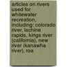 Articles On Rivers Used For Whitewater Recreation, Including: Colorado River, Lachine Rapids, Kings River (California), New River (Kanawha River), Roa by Hephaestus Books