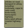 Articles On Road Transport In Africa, Including: Motorway, Cape To Cairo Road, Boda-Boda, Transcaprivi Highway, Trans-West African Coastal Highway, Br door Hephaestus Books