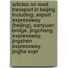 Articles On Road Transport In Beijing, Including: Airport Expressway (Beijing), Sanyuan Bridge, Jingcheng Expressway, Jingshen Expressway, Jingha Expr door Hephaestus Books