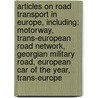 Articles On Road Transport In Europe, Including: Motorway, Trans-European Road Network, Georgian Military Road, European Car Of The Year, Trans-Europe door Hephaestus Books