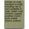 Articles On Road Transport In India, Including: List Of Cars Available In India, Indian Road Network, Jugaad, Pradhan Mantri Gram Sadak Yojana, Puduch door Hephaestus Books