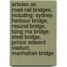 Articles On Road-Rail Bridges, Including: Sydney Harbour Bridge, Resund Bridge, Tsing Ma Bridge, Steel Bridge, Prince Edward Viaduct, Manhattan Bridge door Hephaestus Books