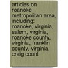 Articles On Roanoke Metropolitan Area, Including: Roanoke, Virginia, Salem, Virginia, Roanoke County, Virginia, Franklin County, Virginia, Craig Count door Hephaestus Books