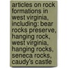 Articles On Rock Formations In West Virginia, Including: Bear Rocks Preserve, Hanging Rock, West Virginia, Hanging Rocks, Seneca Rocks, Caudy's Castle door Hephaestus Books