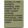 Articles On Roller Coasters, Including: Roller Coaster, List Of Roller Coaster Rankings, American Coaster Enthusiasts, Roller Coaster Database, Nation by Hephaestus Books