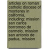 Articles On Roman Catholic Diocese Of Monterey In California, Including: Mission San Carlos Borromeo De Carmelo, Mission San Antonio De Padua, Mission by Hephaestus Books
