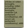 Articles On Rotten Boroughs, Including: Rotten And Pocket Boroughs, Newtown (Uk Parliament Constituency), Old Sarum (Uk Parliament Constituency), Aldb by Hephaestus Books
