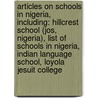Articles On Schools In Nigeria, Including: Hillcrest School (Jos, Nigeria), List Of Schools In Nigeria, Indian Language School, Loyola Jesuit College door Hephaestus Books