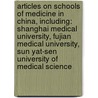 Articles On Schools Of Medicine In China, Including: Shanghai Medical University, Fujian Medical University, Sun Yat-Sen University Of Medical Science door Hephaestus Books