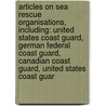 Articles On Sea Rescue Organisations, Including: United States Coast Guard, German Federal Coast Guard, Canadian Coast Guard, United States Coast Guar door Hephaestus Books