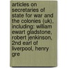 Articles On Secretaries Of State For War And The Colonies (Uk), Including: William Ewart Gladstone, Robert Jenkinson, 2Nd Earl Of Liverpool, Henry Gre by Hephaestus Books