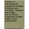 Articles On Self-Anchored Suspension Bridges, Including: San Francisco " Oakland Bay Bridge, Self-Anchored Suspension Bridge, Eastern Span Replacement door Hephaestus Books