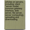 Articles On Servers, Including: Client "Server Model, Common Gateway Interface, Web Server, File Server, Server (Computing), Uploading And Downloading door Hephaestus Books
