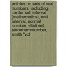Articles On Sets Of Real Numbers, Including: Cantor Set, Interval (Mathematics), Unit Interval, Normal Number, Vitali Set, Stoneham Number, Smith "Vol door Hephaestus Books