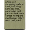 Articles On Shopping Malls In Iowa, Including: Kennedy Mall, Coral Ridge Mall, Jordan Creek Town Center, Northpark Mall (Iowa), Valley West Mall, Merl by Hephaestus Books