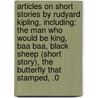 Articles On Short Stories By Rudyard Kipling, Including: The Man Who Would Be King, Baa Baa, Black Sheep (Short Story), The Butterfly That Stamped, .0 door Hephaestus Books