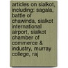 Articles On Sialkot, Including: Sagala, Battle Of Chawinda, Sialkot International Airport, Sialkot Chamber Of Commerce & Industry, Murray College, Raj door Hephaestus Books