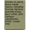 Articles On Sierra Leone Creole History, Including: Thomas Clarkson, Granville Sharp, Paul Cuffee, John Clarkson (Abolitionist), British "Creole Inter by Hephaestus Books