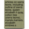 Articles On Sierra Leone, Including: Outline Of Sierra Leone, Queen Elizabeth Ii Quay, Cotton Tree (sierra Leone), Mariatu Kamara, Elizabeth Simbiwa S door Hephaestus Books