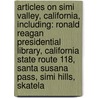 Articles On Simi Valley, California, Including: Ronald Reagan Presidential Library, California State Route 118, Santa Susana Pass, Simi Hills, Skatela by Hephaestus Books