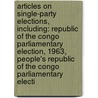 Articles On Single-Party Elections, Including: Republic Of The Congo Parliamentary Election, 1963, People's Republic Of The Congo Parliamentary Electi door Hephaestus Books