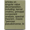 Articles On Singular Value Decomposition, Including: Kernel (Matrix), Principal Component Analysis, Spectral Theorem, Moore "Penrose Pseudoinverse, Bl by Hephaestus Books