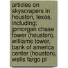 Articles On Skyscrapers In Houston, Texas, Including: Jpmorgan Chase Tower (Houston), Williams Tower, Bank Of America Center (Houston), Wells Fargo Pl door Hephaestus Books