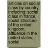 Articles On Social Class By Country, Including: Social Class In France, Social Structure Of The United Kingdom, Affluence In The United States, Social door Hephaestus Books