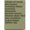 Articles On Social Democracy, Including: Mixed Economy, Reformism, Frankfurt School, Friedrich Ebert, Third Way (Centrism), August Bebel, Wilhelm Lieb door Hephaestus Books