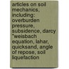 Articles On Soil Mechanics, Including: Overburden Pressure, Subsidence, Darcy "Weisbach Equation, Lahar, Quicksand, Angle Of Repose, Soil Liquefaction by Hephaestus Books
