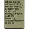 Articles On Soil Science, Including: Erosion, Humus, Pedology (Soil Study), Soil Salinity, Kerogen, Usda Soil Taxonomy, International Union Of Soil Sc door Hephaestus Books