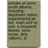 Articles On Sonic Youth Albums, Including: Daydream Nation, Experimental Jet Set, Trash And No Star, A Thousand Leaves, Sonic Nurse, Dirty (Album), Si by Hephaestus Books
