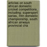 Articles On South African Domestic Cricket Competitions, Including: Supersport Series, Mtn Domestic Championship, South African Airways Provincial Cha by Hephaestus Books