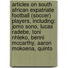 Articles On South African Expatriate Football (Soccer) Players, Including: Jomo Sono, Lucas Radebe, Toni Nhleko, Benni Mccarthy, Aaron Mokoena, Quinto door Hephaestus Books