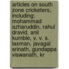Articles On South Zone Cricketers, Including: Mohammad Azharuddin, Rahul Dravid, Anil Kumble, V. V. S. Laxman, Javagal Srinath, Gundappa Viswanath, Kr door Hephaestus Books