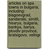 Articles On Spa Towns In Bulgaria, Including: Blagoevgrad, Sandanski, Simitli, Hisarya, Bulgaria, Bankya, Banya, Plovdiv Province, Bratsigovo, Velingr by Hephaestus Books