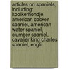 Articles On Spaniels, Including: Kooikerhondje, American Cocker Spaniel, American Water Spaniel, Clumber Spaniel, Cavalier King Charles Spaniel, Engli door Hephaestus Books