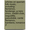 Articles On Spanish Folk Music, Including: Flamenco, Fandango, G Nero Chico, Misteri D'Elx, Seguidilla, Pasodoble, Cante Flamenco, Bambera, Romance (F by Hephaestus Books