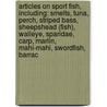 Articles On Sport Fish, Including: Smelts, Tuna, Perch, Striped Bass, Sheepshead (Fish), Walleye, Sparidae, Carp, Marlin, Mahi-Mahi, Swordfish, Barrac door Hephaestus Books