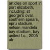 Articles On Sport In Port Elizabeth, Including: St George's Oval, Southern Spears, Epru Stadium, Nelson Mandela Bay Stadium, Bay United F.C., 2005 Afr door Hephaestus Books