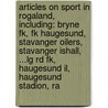 Articles On Sport In Rogaland, Including: Bryne Fk, Fk Haugesund, Stavanger Oilers, Stavanger Ishall, ...Lg Rd Fk, Haugesund Il, Haugesund Stadion, Ra door Hephaestus Books