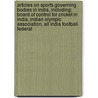 Articles On Sports Governing Bodies In India, Including: Board Of Control For Cricket In India, Indian Olympic Association, All India Football Federat by Hephaestus Books