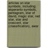 Articles On Star Symbols, Including: Esperanto Symbols, Pentagram, Star Of David, Magic Star, Red Star, Star And Crescent, Star (Classification), Awar by Hephaestus Books