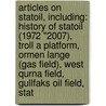 Articles On Statoil, Including: History Of Statoil (1972 "2007), Troll A Platform, Ormen Lange (Gas Field), West Qurna Field, Gullfaks Oil Field, Stat door Hephaestus Books