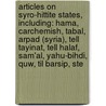 Articles On Syro-Hittite States, Including: Hama, Carchemish, Tabal, Arpad (Syria), Tell Tayinat, Tell Halaf, Sam'Al, Yahu-Bihdi, Quw, Til Barsip, Ste door Hephaestus Books