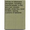 Articles On Taiwanese Aborigines, Including: Saisiyat People, A-Mei, Jerry Yan, Kavalan People, Vivian Hsu, Rover Incident, Naming Customs Of Taiwanes door Hephaestus Books