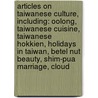 Articles On Taiwanese Culture, Including: Oolong, Taiwanese Cuisine, Taiwanese Hokkien, Holidays In Taiwan, Betel Nut Beauty, Shim-Pua Marriage, Cloud by Hephaestus Books