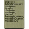 Articles On Tallahatchie County, Mississippi, Including: Charleston, Mississippi, Glendora, Mississippi, Sumner, Mississippi, Tutwiler, Mississippi, W by Hephaestus Books